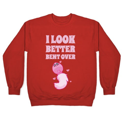 I Look Better Bent Over Crewneck Sweatshirt
